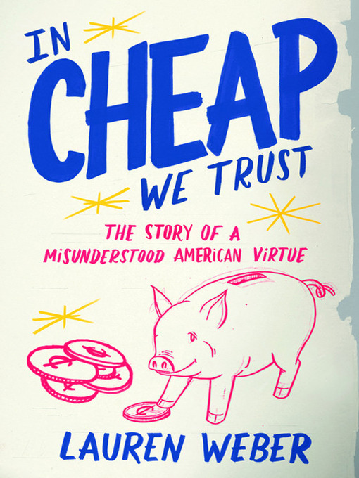 Title details for In CHEAP We Trust by Lauren Weber - Available